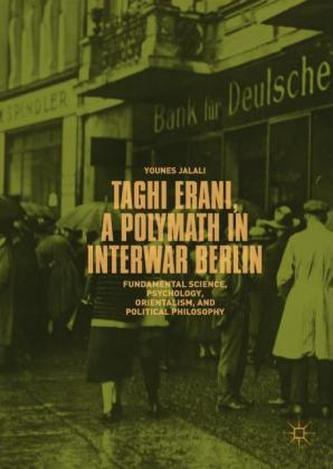 Taghi Erani, a Polymath in Interwar Berlin Taghi Erani, a Polymath in Interwar Berlin