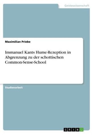 Immanuel Kants Hume-Rezeption in Abgrenzung zu der schottischen Common-Sense-School