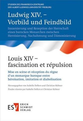 Ludwig XIV. - Vorbild und Feindbild / Louis XIV - fascination et répulsion