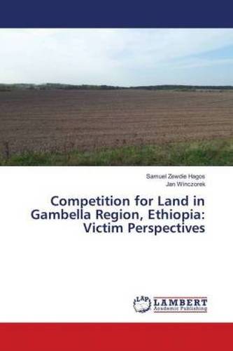 Competition for Land in Gambella Region, Ethiopia: Victim Perspectives