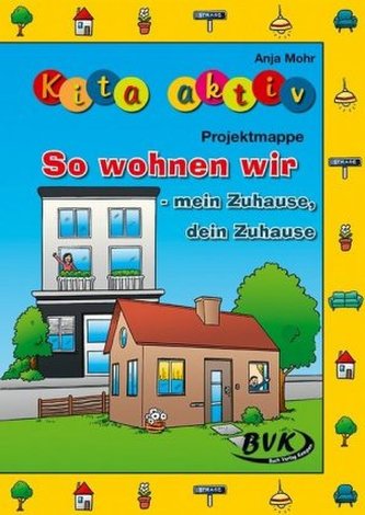 Kita aktiv Projektmappe So wohnen wir Kita aktiv Projektmappe So wohnen wir