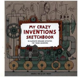 My Crazy Inventions Sketchbook My Crazy Inventions Sketchbook