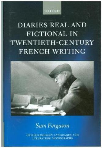 Diaries Real and Fictional in Twentieth-Century French Writing Diaries Real and Fictional in Twentieth-Century French Writing