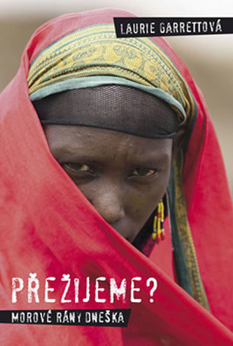 Přežijeme? : morové rány dneška : o nemocech nově se objevujících ve světě vychýleném z rovnováhy (Laurie Garrett, 2008)
