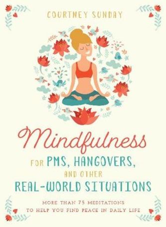 Mindfulness for PMS, Hangovers, and Other Real-World Situations