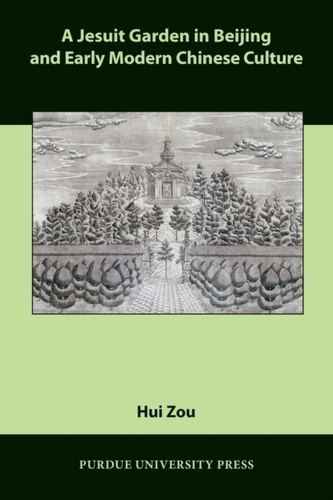 A Jesuit Garden in Beijing and Early Modern Chinese Culture A Jesuit Garden in Beijing and Early Modern Chinese Culture
