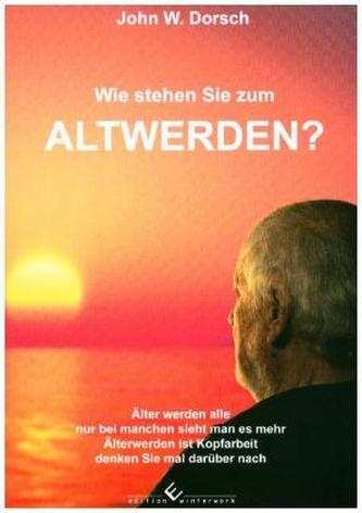Wie stehen Sie zum Altwerden? Wie stehen Sie zum Altwerden?