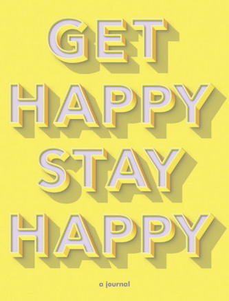 Get Happy, Stay Happy Get Happy, Stay Happy