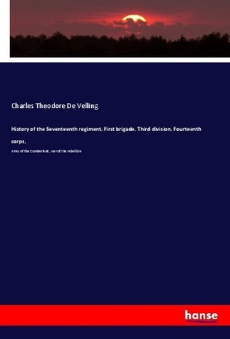 History of the Seventeenth regiment, First brigade, Third division, Fourteenth corps, History of the Seventeenth regiment, First brigade, Third division, Fourteenth corps,