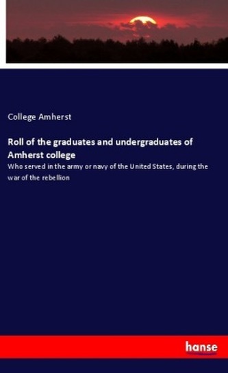 Roll of the graduates and undergraduates of Amherst college Roll of the graduates and undergraduates of Amherst college
