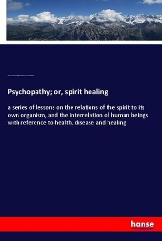 Psychopathy; or, spirit healing Psychopathy; or, spirit healing