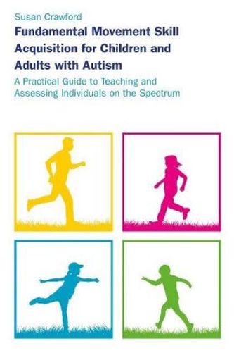 Fundamental Movement Skill Acquisition for Children and Adults with Autism Fundamental Movement Skill Acquisition for Children and Adults with Autism