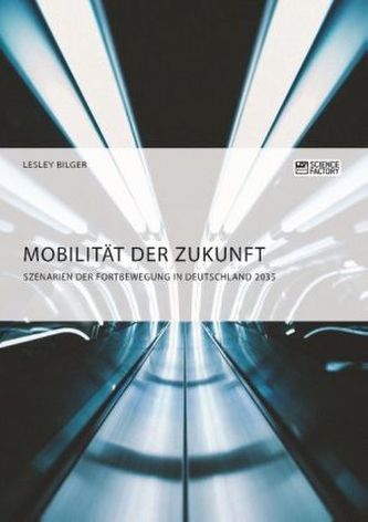 Mobilität der Zukunft. Szenarien der Fortbewegung in Deutschland 2035