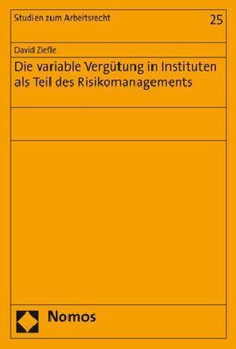 Die variable Vergütung in Instituten als Teil des Risikomanagements Die variable Vergütung in Instituten als Teil des Risikomanagements