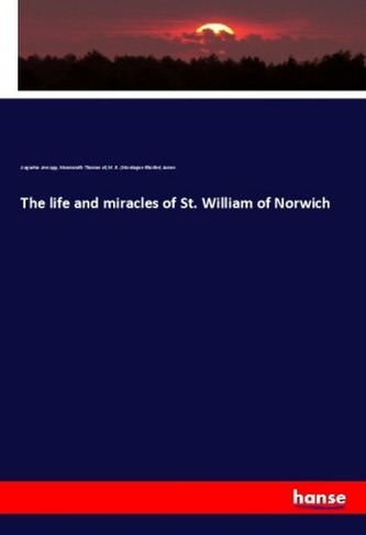 The life and miracles of St. William of Norwich The life and miracles of St. William of Norwich