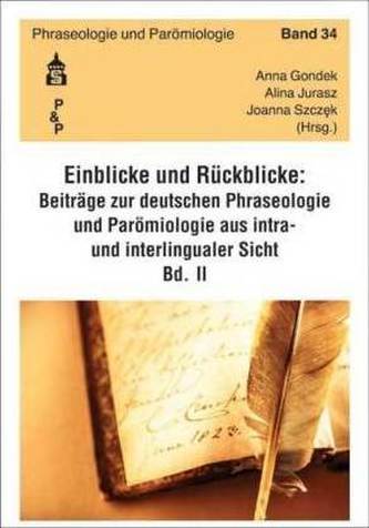 Einblicke - Rückblicke: Beiträge zur deutschen Phraseologie und Parömiologie aus intra- und interlingualer Sicht