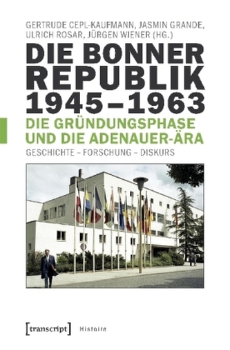 Die Bonner Republik 1945-1963 - Die Gründungsphase und die Adenauer-Ära