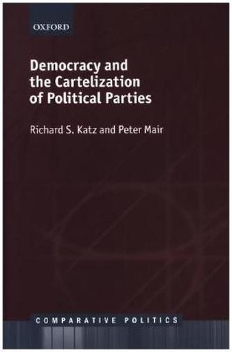 Democracy and the Cartelization of Political Parties Democracy and the Cartelization of Political Parties
