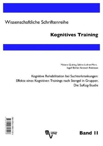 Kognitive Rehabilitation bei Suchterkrankungen: Effekte eines Kognitiven Trainings nach Stengel in Gruppen. Die SuKog-Studie. Co