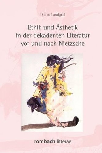 Ethik und Ästhetik in der dekadenten Literatur vor und nach Nietzsche Ethik und Ästhetik in der dekadenten Literatur vor und nach Nietzsche