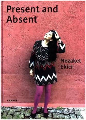 Nezaket Ekici. Present and Absent
