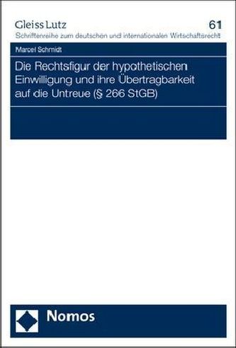 Die Rechtsfigur der hypothetischen Einwilligung und ihre Übertragbarkeit auf die Untreue ( § 266 StGB) Die Rechtsfigur der hypothetischen Einwilligung und ihre Übertragbarkeit auf die Untreue ( § 266 StGB)