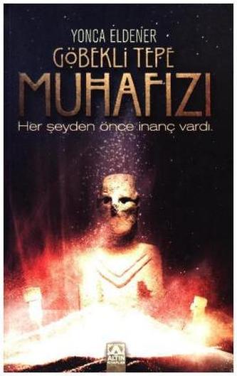 Göbekli Tepe Muhafizi - Her seyden önce inanc vardi