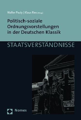 Politisch-soziale Ordnungsvorstellungen in der Deutschen Klassik Politisch-soziale Ordnungsvorstellungen in der Deutschen Klassik