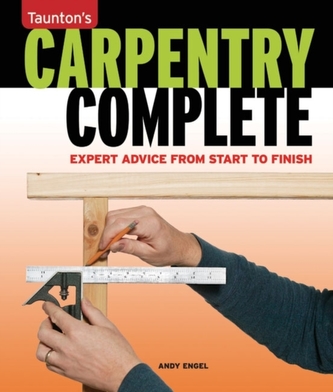 Carpentry Complete: Expert Advice from Start to Finish