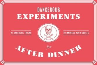Dangerous Experiments for After Dinner