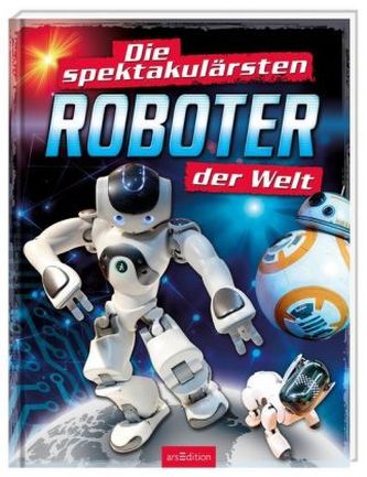 Die spektakulärsten Roboter der Welt Die spektakulärsten Roboter der Welt