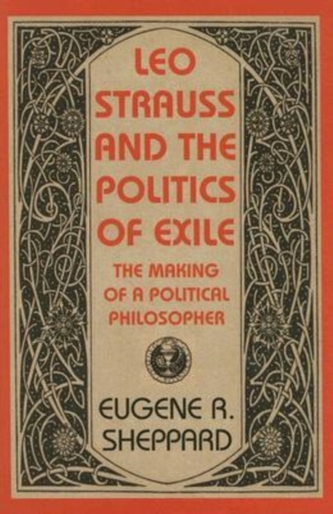 Leo Strauss and the Politics of Exile - The Making  of a Political Philosopher