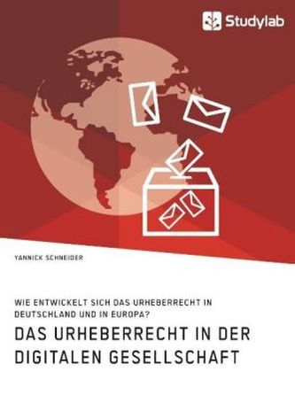 Das Urheberrecht in der digitalen Gesellschaft. Wie entwickelt sich das Urheberrecht in Deutschland und in Europa? Das Urheberrecht in der digitalen Gesellschaft. Wie entwickelt sich das Urheberrecht in Deutschland und in Europa?