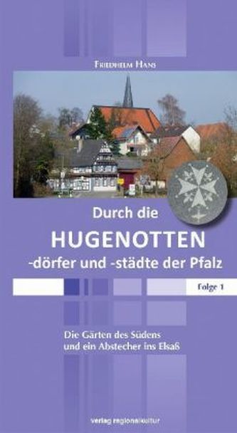Durch die Hugenottendörfer und -städte der Pfalz. Bd.1