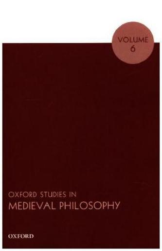 Oxford Studies in Medieval Philosophy. Vol.6 Oxford Studies in Medieval Philosophy. Vol.6