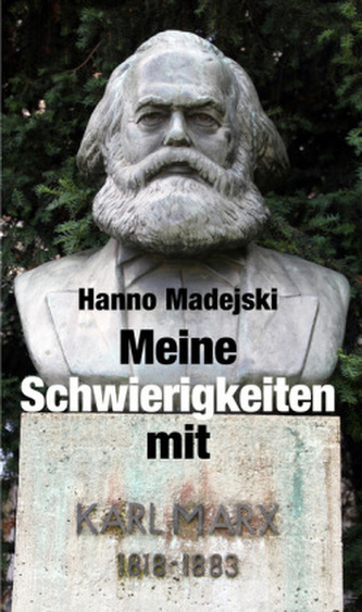 Meine Schwierigkeiten mit Karl Marx Meine Schwierigkeiten mit Karl Marx