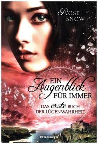 Ein Augenblick für immer. Das erste Buch der Lügenwahrheit