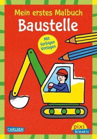 Mein erstes Malbuch mit farbigen Vorlagen: Baustelle
