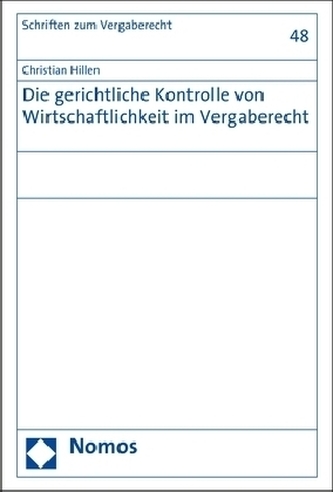 Die gerichtliche Kontrolle von Wirtschaftlichkeit im Vergaberecht Die gerichtliche Kontrolle von Wirtschaftlichkeit im Vergaberecht