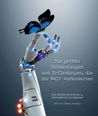 Die großen Entdeckungen und Erfindungen, die die Welt veränderten Die großen Entdeckungen und Erfindungen, die die Welt veränderten