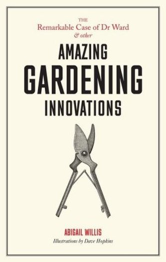 The Remarkable Case of Dr Ward and other Amazing Gardening Innovations The Remarkable Case of Dr Ward and other Amazing Gardening Innovations