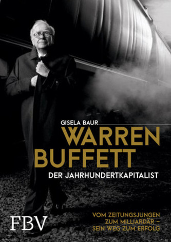 Warren Buffett - Der Jahrhundertkapitalist Warren Buffett - Der Jahrhundertkapitalist