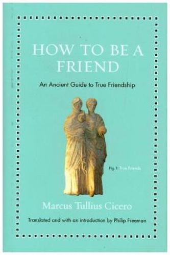 How to Be a Friend - An Ancient Guide to True Friendship
