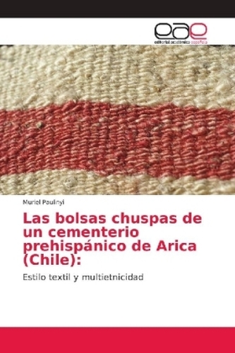 Las bolsas chuspas de un cementerio prehispánico de Arica (Chile): Las bolsas chuspas de un cementerio prehispánico de Arica (Chile):