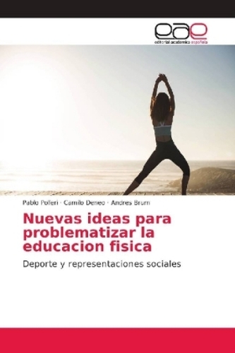 Nuevas ideas para problematizar la educacion fisica