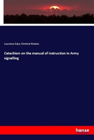 Catechism on the manual of instruction in Army signalling