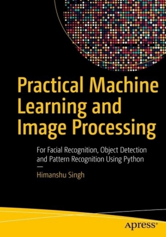 Practical Machine Learning and Image Processing