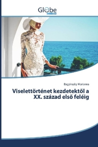 Viselettörténet kezdetektöl a XX. század elsö feléig Viselettörténet kezdetektöl a XX. század elsö feléig