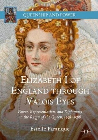 Elizabeth I of England through Valois Eyes Elizabeth I of England through Valois Eyes