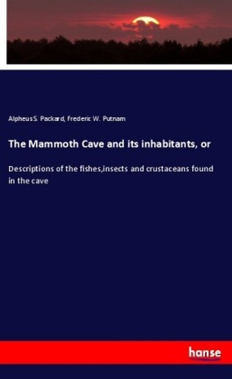 The Mammoth Cave and its inhabitants, or The Mammoth Cave and its inhabitants, or